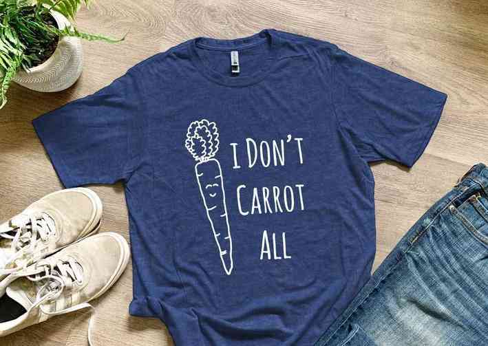 I Don't Carrot All Printed Shirts Women Toddlers