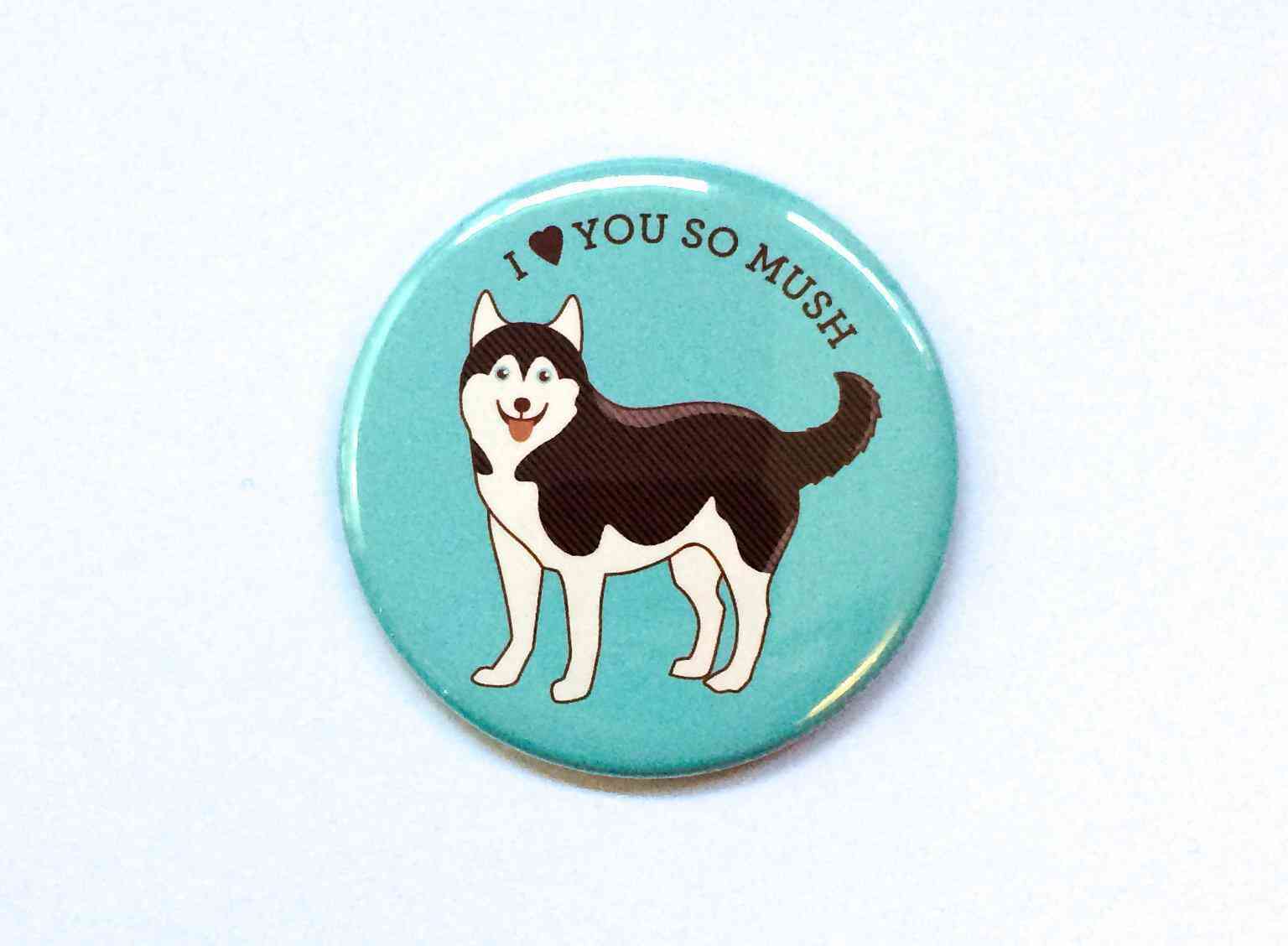 Love You So Mush Husky Dog Print Magnet, Pin,and Pocket Mirror