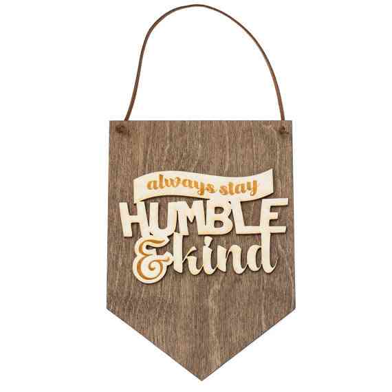 Always Stay Humble And Kind - Wood Banner
