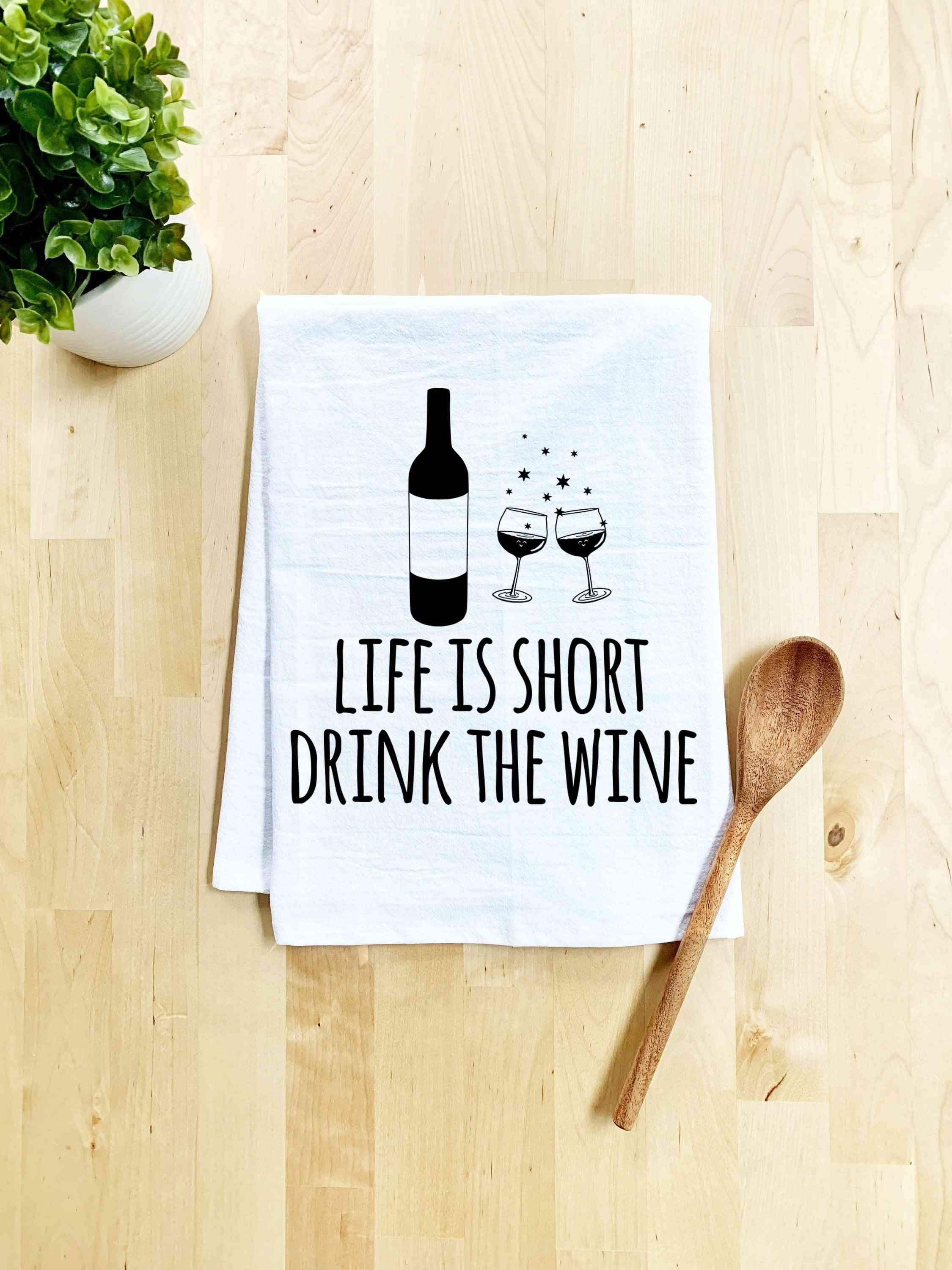 Viața este scurtă bea prosopul de mâncare cu vin