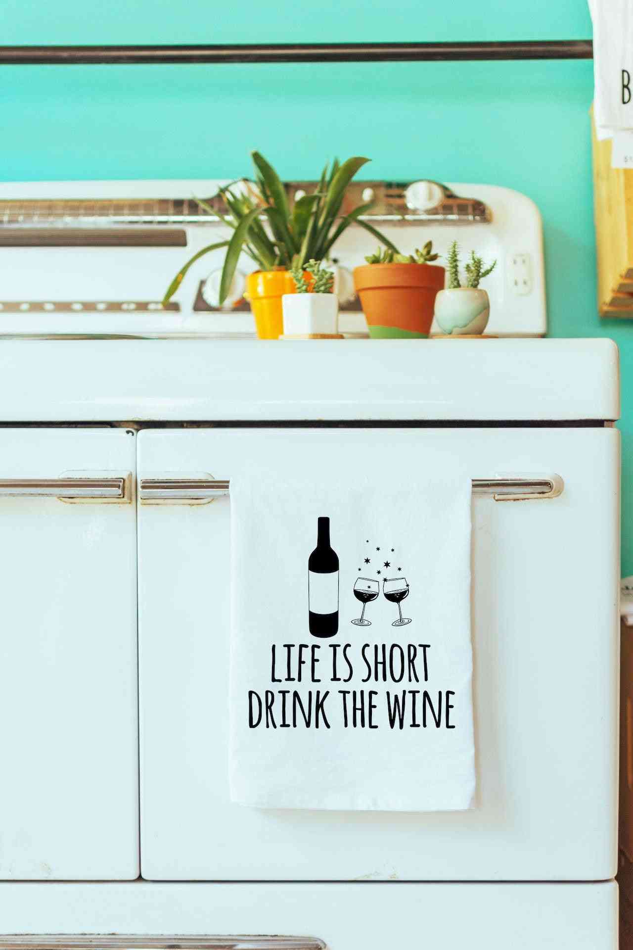 La vida es corta bebe el trapo de cocina de vino