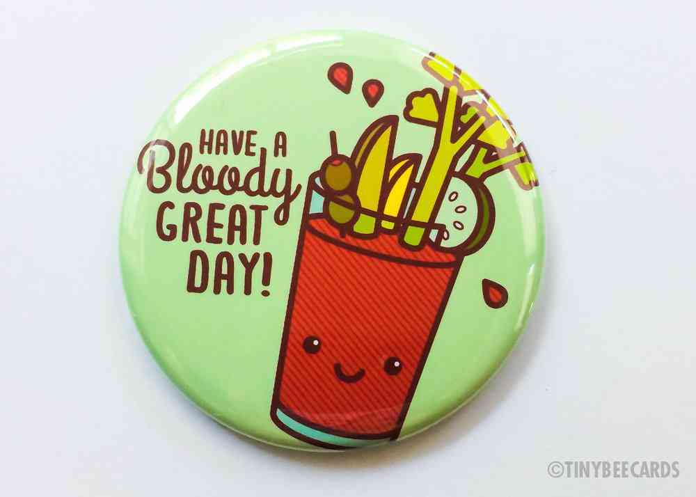 Have Bloody Great Day-magnet/pin/pocket Mirror