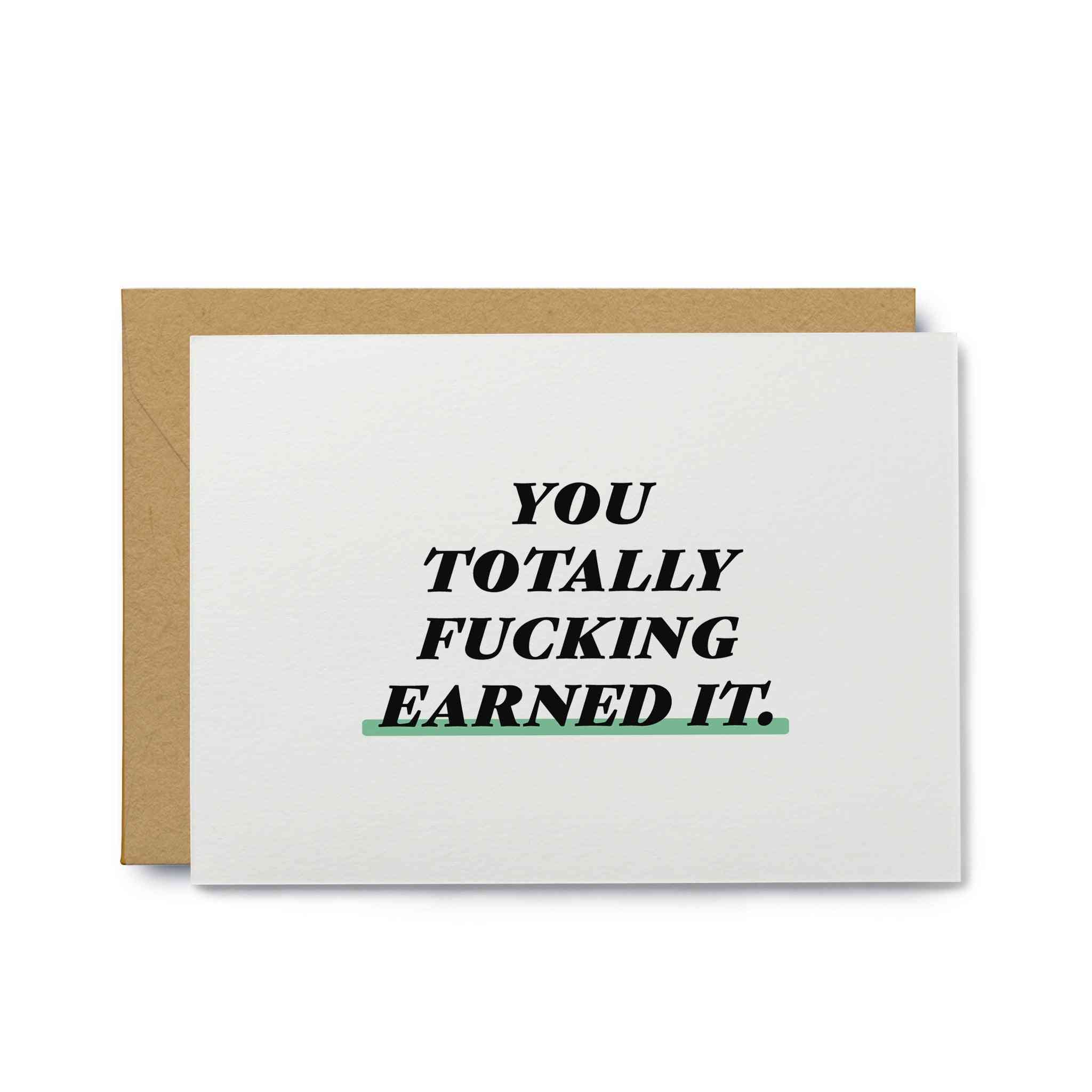 You Totally Fucking Earned It Greeting Card