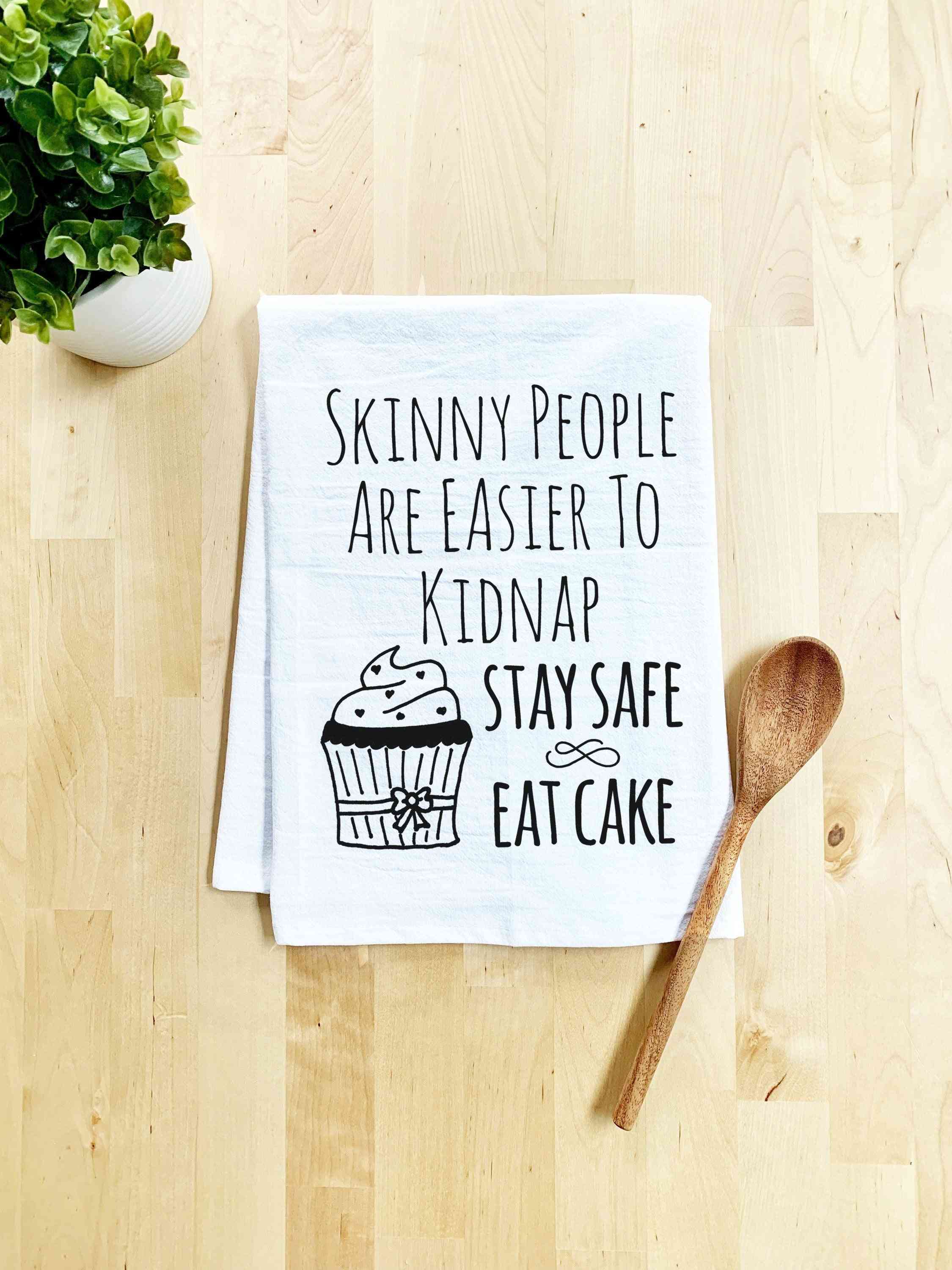 Skinny People Are Easier To Kidnap Stay Safe Eat Cake Dish Towel