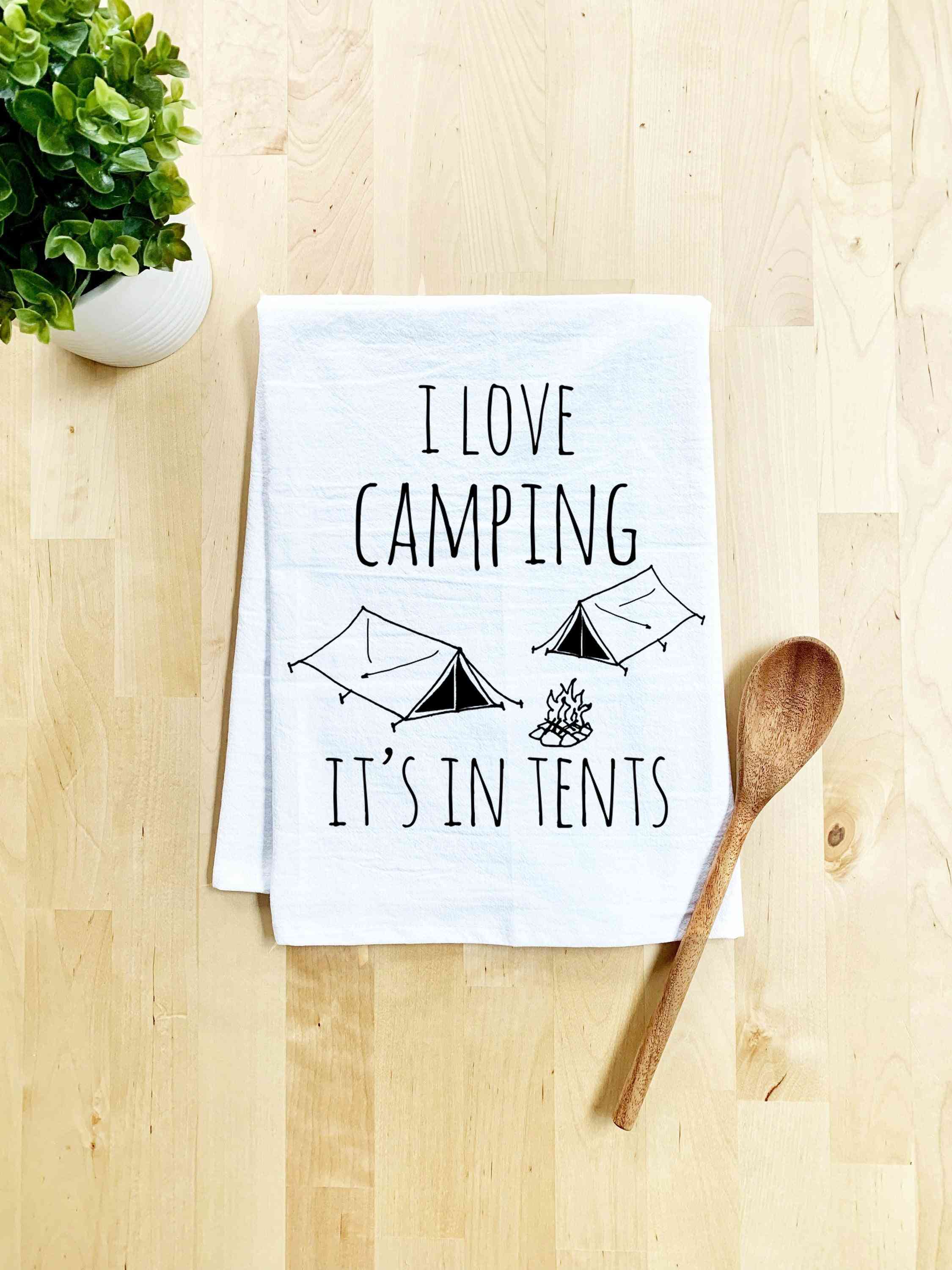 I Love Camping It's In Tents - Dish Towel