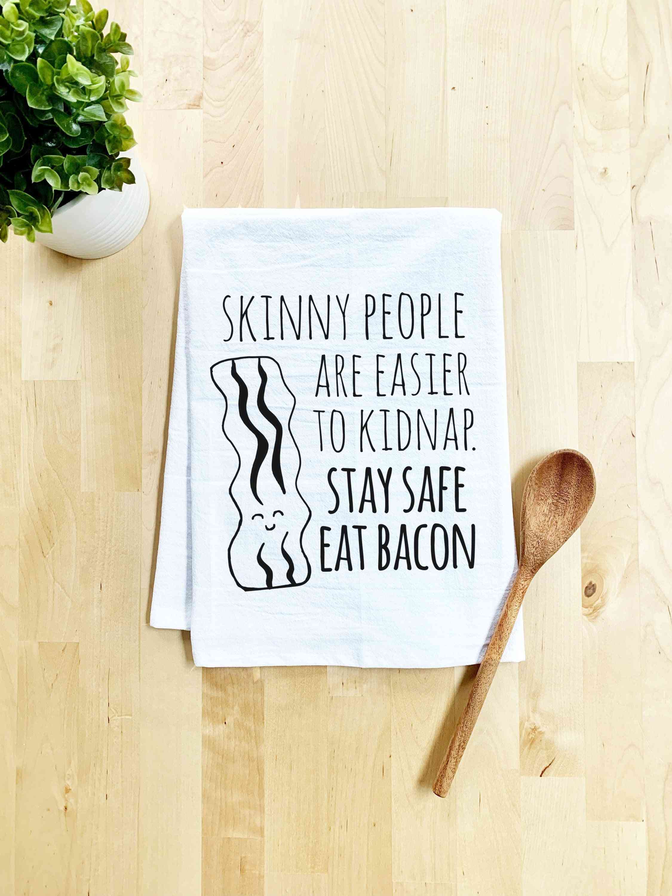 Skinny People Are Easier To Kidnap Stay Safe Eat Bacon Dish Towel