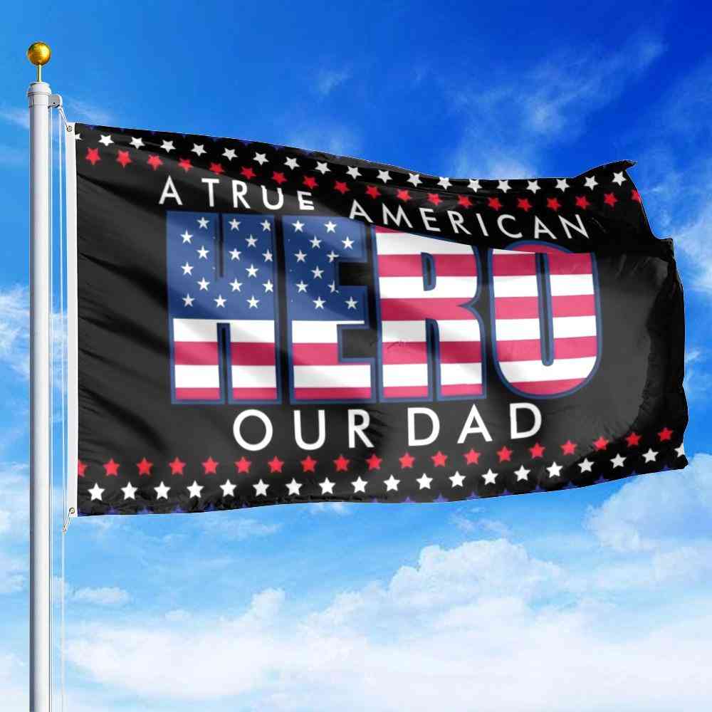 A True American Hero Our Dad Flag