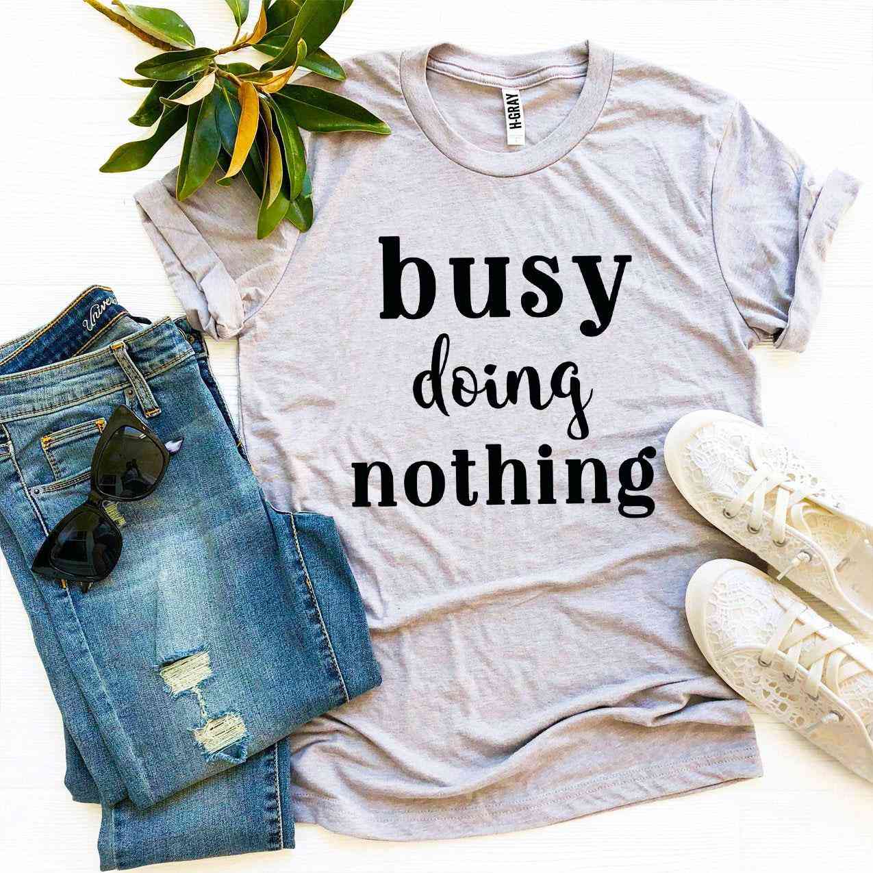 Busy Doing, Nothing T-shirt