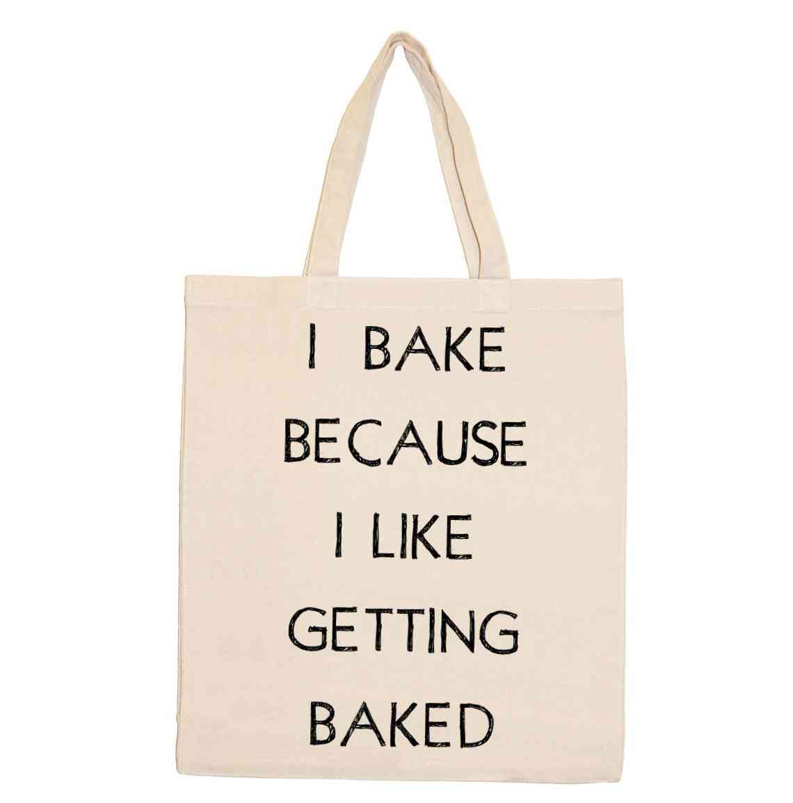 I Bake Because I Like Getting Baked-shopping Totes