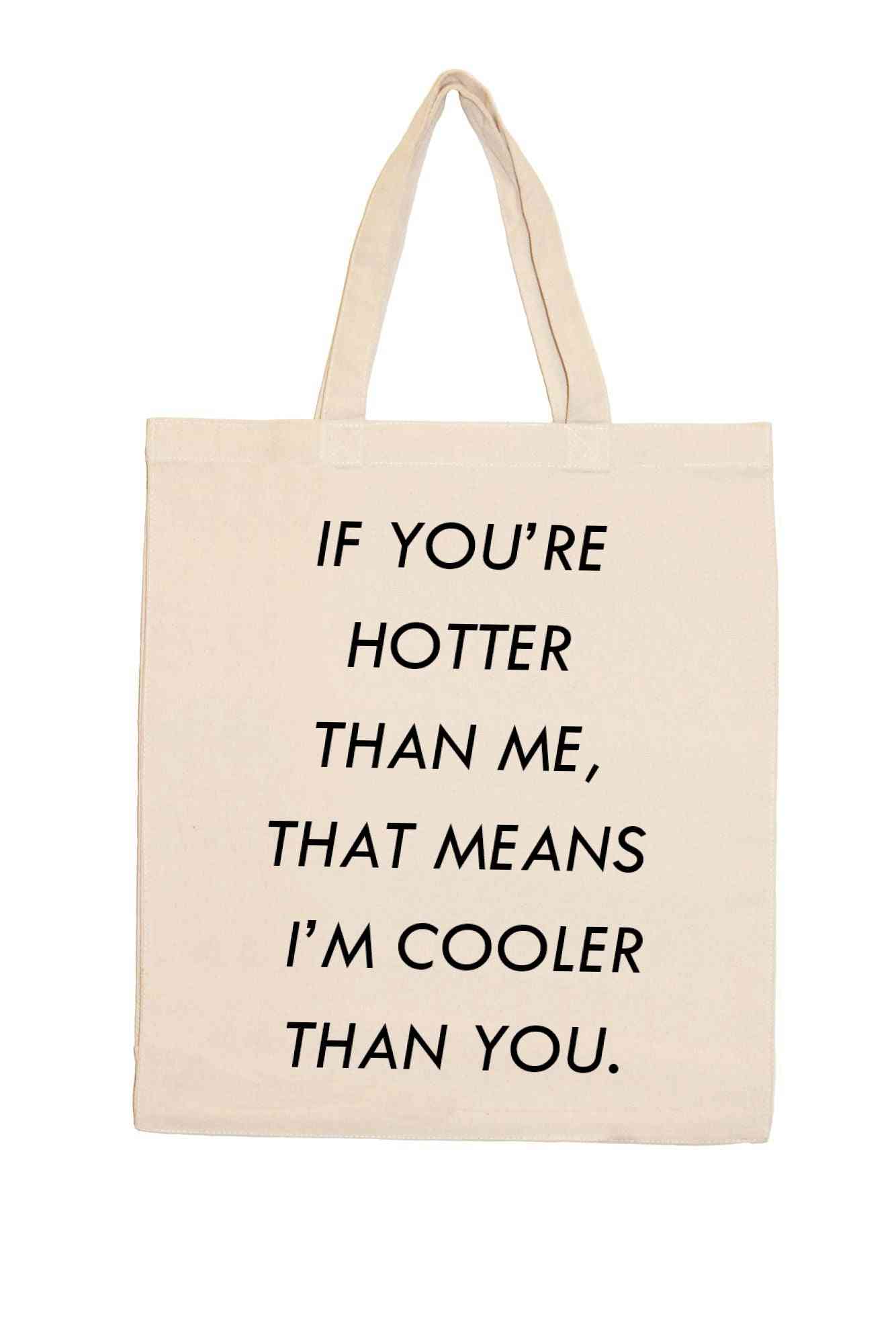 If You’re Hotter Than Me-shopping Totes